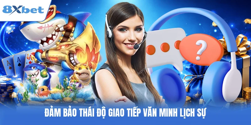 Đảm bảo thái độ giao tiếp văn minh lịch sự