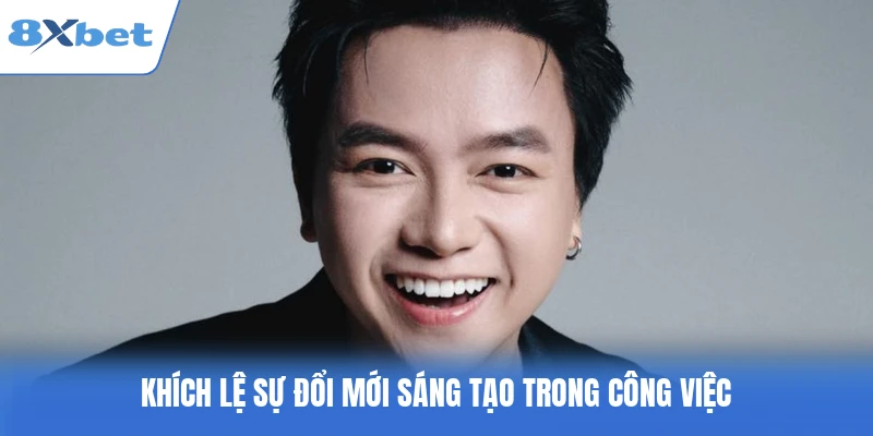 Khích lệ sự đổi mới sáng tạo trong công việc