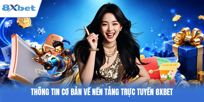 Thông tin cơ bản về nền tảng trực tuyến 8XBET